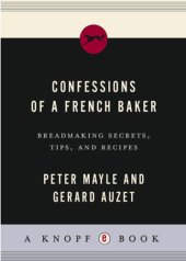 book Confessions of a French baker: breadmaking secrets, tips, and recipes