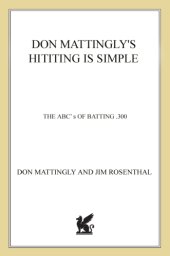 book Don Mattingly's hitting is simple: the ABC's of batting .300