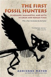 book The first fossil hunters: dinosaurs, mammoths, and myth in Greek and Roman times