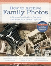 book How to archive family photos: a step-by-step guide to organize and share your photos digitally