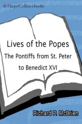 book Lives of the popes: the pontiffs from St. Peter to Benedict XVI