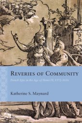 book Reveries of community: French epic in the age of Henri IV, 1572-1616