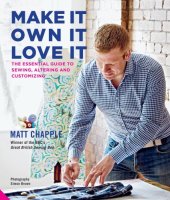 book Make it, own it, love it: the essential guide to sewing, altering and customizing