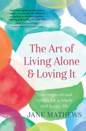 book The art of living alone and loving it: your inspirational toolkit for a whole and happy life