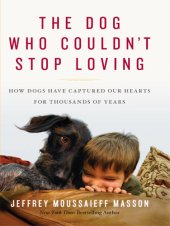 book The dog who couldn't stop loving: how dogs have captured our hearts for thousands of years