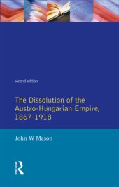 book The Dissolution of the Austro-Hungarian Empire, 1867-1918,The