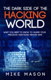 book The Dark Side of the Hacking World: What You Need to Know to Guard Your Precious Assets and Remain Safe