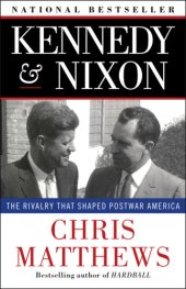 book Kennedy and Nixon: The Rivalry That Shaped Postwar America