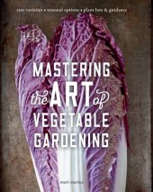 book Mastering the Art of Vegetable Gardening: Rare Varieties - Unusual Options - Plant Lore & Guidance