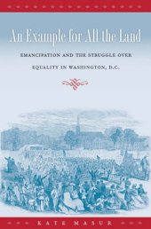 book An Example for All the Land Emancipation and the Struggle over Equality in Washington, D