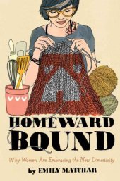 book Homeward Bound: Why Women Are Embracing the New Domesticity