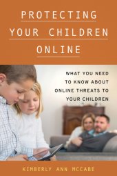 book Protecting your children online: what you need to know about online threats to your children