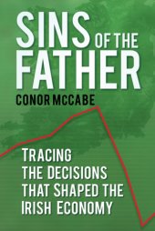 book Sins of the Father: Tracing the Decisions that Shaped the Irish Economy