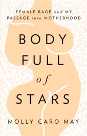 book Body full of stars: female rage and my passage into motherhood