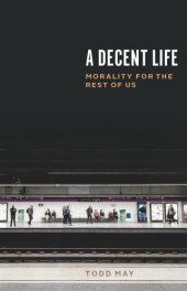 book A decent life: morality for the rest of us