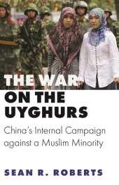 book The War on the Uyghurs: China's Internal Campaign Against a Muslim Minority