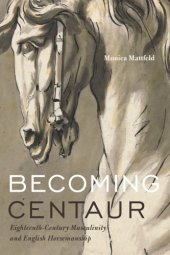 book Becoming centaur: eighteenth-century masculinity and English horsemanship