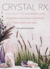 book Crystal RX: daily rituals for cultivating calm, achieving your goals, and rocking your inner gem boss