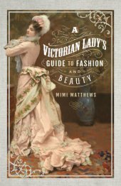 book A Victorian Lady's Guide to Fashion and Beauty