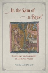 book In the skin of a beast: sovereignty and animality in medieval France