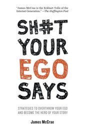 book Sh#t Your Ego Says: Strategies to Overthrow Your Ego and Become the Hero of Your Story