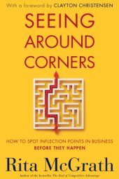 book Seeing around corners: how to spot inflection points in business before they happen