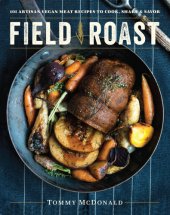 book Field roast: 101 artisan vegan meat recipes to cook, share, & savor