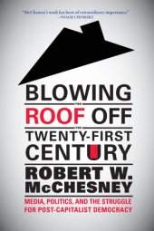 book Blowing the roof off the twenty-first century: media, politics, and the struggle for post-capitalist democracy