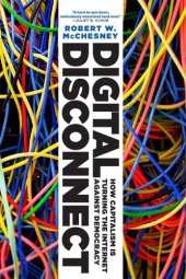 book Digital Disconnect: How Capitalism is Turning the Internet Against Democracy