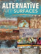 book Alternative Art Surfaces: Mixed-Media Techniques for Painting on More Than 35 Different Surfaces