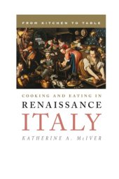 book Cooking and Eating in Renaissance Italy: From Kitchen to Table