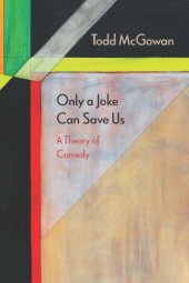 book Only a joke can save us: a theory of comedy