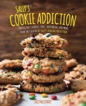 book Sally's cookie addiction: irresistible cookies, cookie bars, shortbread, and more from the creator of Sally's baking addiction