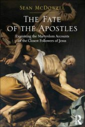 book The fate of the apostles: examining the martyrdom accounts of the closest followers of Jesus