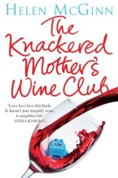 book The Knackered Mother's Wine Club: everything you need to know about wine, and much, much more