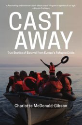 book Cast away: five remarkable stories of survival from europe's refugee crisis