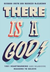 book There is a God!: 1,001 heartwarming (and hilarious) reasons to believe