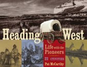 book Heading West: life with the pioneers: 21 activities