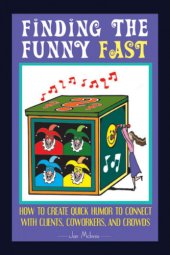 book Finding the funny fast!: how to create quick humor to connect with clients, coworkers and crowds