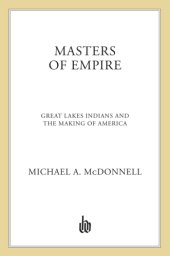 book Masters of empire: Great Lakes Indians and the making of America