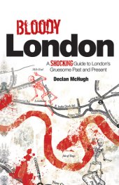 book Bloody London: a shocking guide to London's gruesome past and present