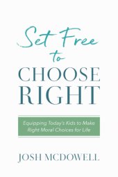 book Set Free to Choose Right Equipping Today's Kids to Make Right Moral Choices for Life