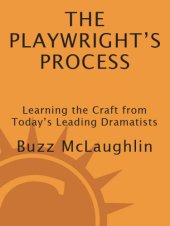 book The playwright's process: learning the craft from today's leading dramatists