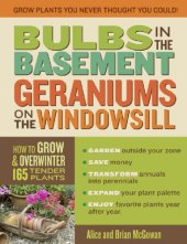 book Bulbs in the basement, geraniums on the windowsill: how to grow & overwinter 165 tender plants