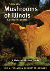 book Edible wild mushrooms of Illinois & surrounding states: a field-to-kitchen guide