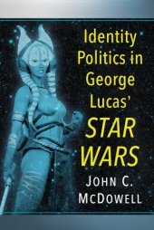 book Identity Politics in George Lucas' Star Wars