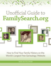 book Unofficial guide to FamilySearch.org: how to find your family history on the world's largest free genealogy website