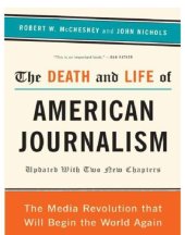 book The death and life of American journalism: the media revolution that will begin the world again