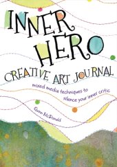 book Inner hero creative art journal: mixed media messages to silence your inner critic