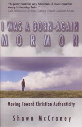 book I was a born-again Mormon: moving toward Christian authenticity